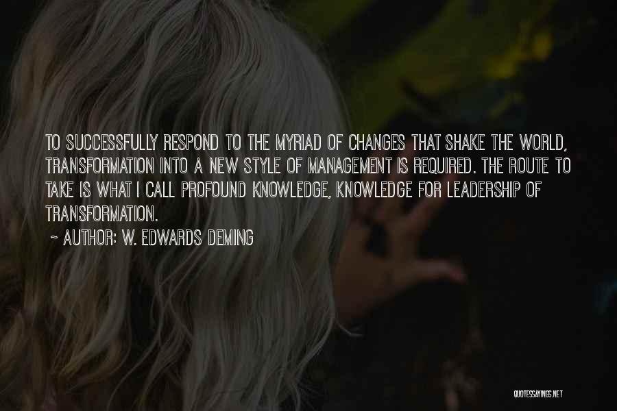 W. Edwards Deming Quotes: To Successfully Respond To The Myriad Of Changes That Shake The World, Transformation Into A New Style Of Management Is