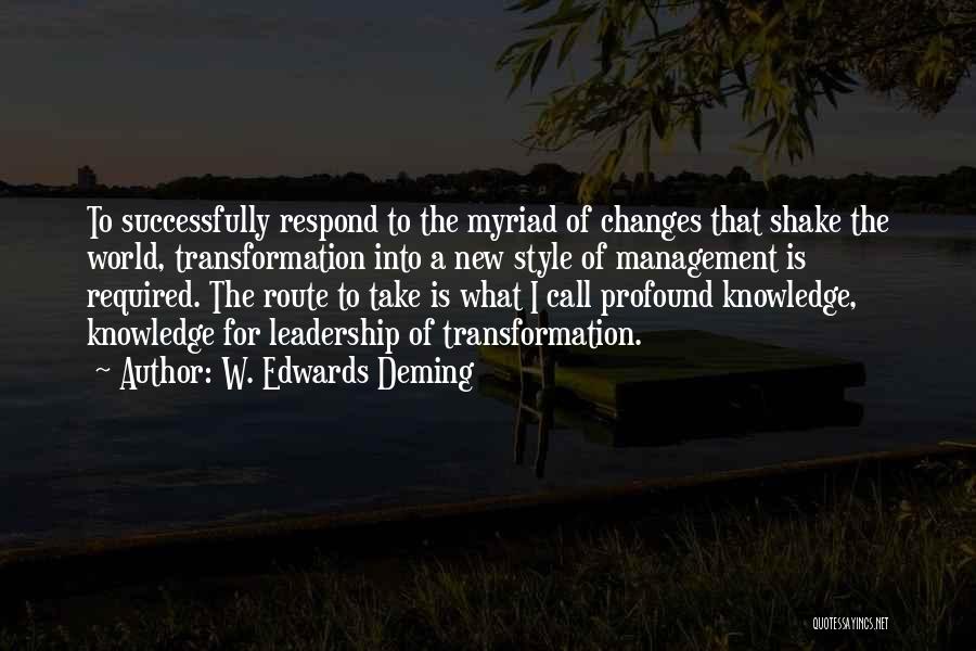 W. Edwards Deming Quotes: To Successfully Respond To The Myriad Of Changes That Shake The World, Transformation Into A New Style Of Management Is