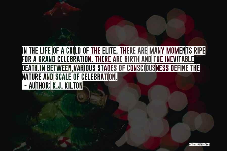 K.J. Kilton Quotes: In The Life Of A Child Of The Elite, There Are Many Moments Ripe For A Grand Celebration. There Are