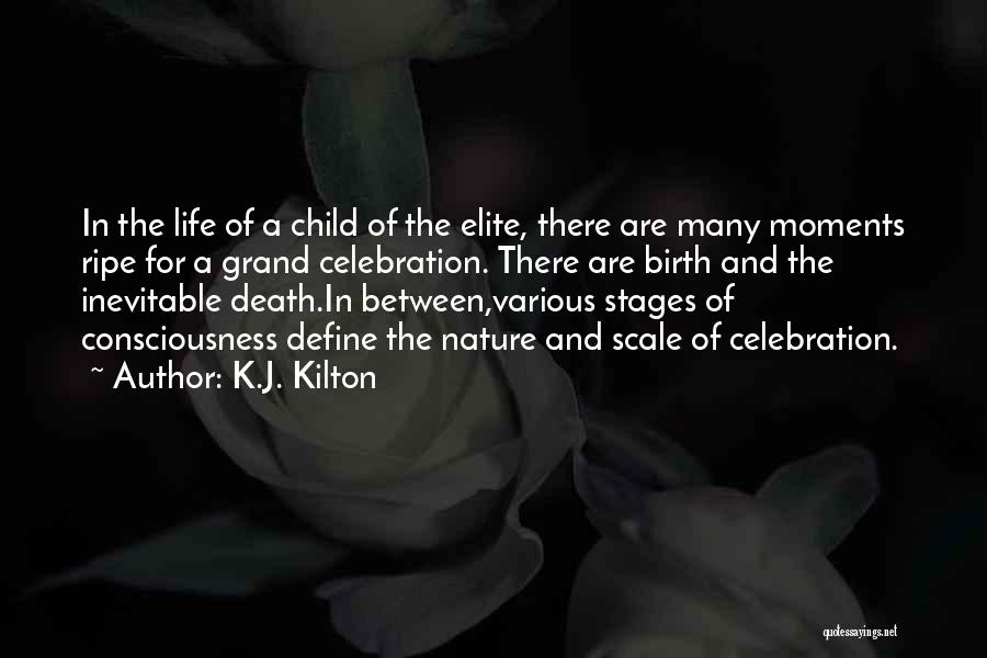 K.J. Kilton Quotes: In The Life Of A Child Of The Elite, There Are Many Moments Ripe For A Grand Celebration. There Are