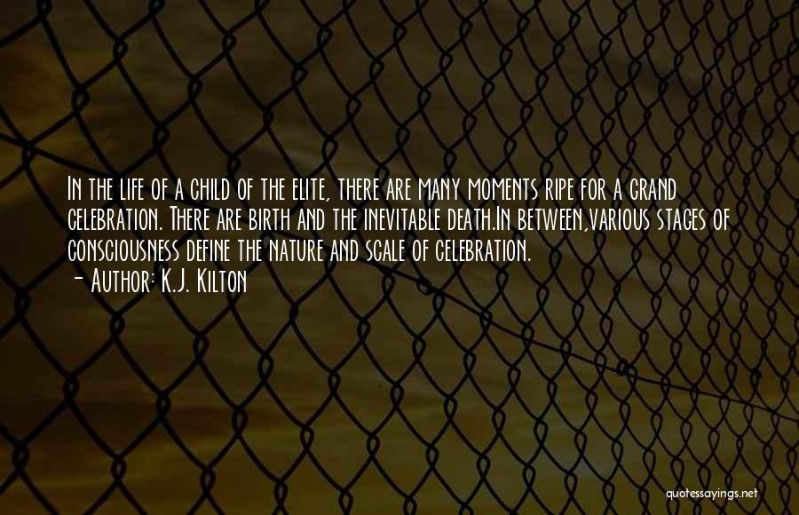 K.J. Kilton Quotes: In The Life Of A Child Of The Elite, There Are Many Moments Ripe For A Grand Celebration. There Are