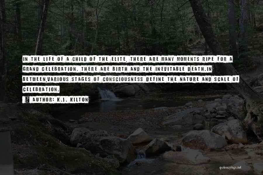 K.J. Kilton Quotes: In The Life Of A Child Of The Elite, There Are Many Moments Ripe For A Grand Celebration. There Are