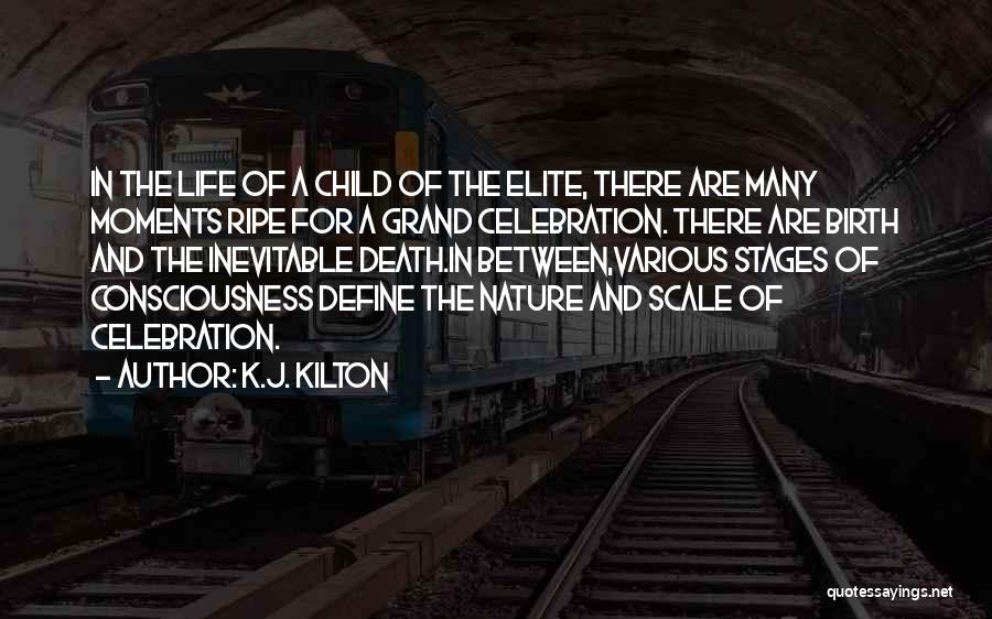 K.J. Kilton Quotes: In The Life Of A Child Of The Elite, There Are Many Moments Ripe For A Grand Celebration. There Are