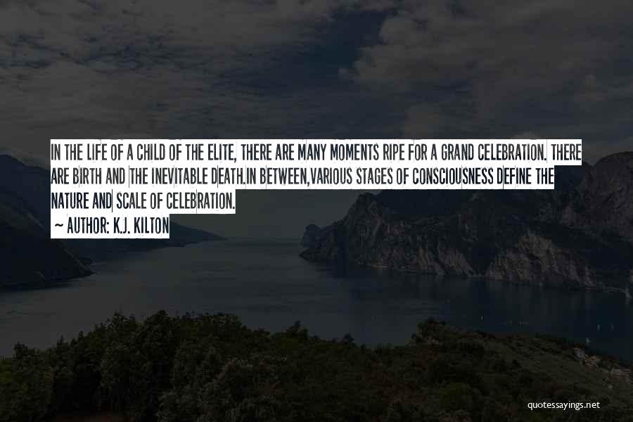 K.J. Kilton Quotes: In The Life Of A Child Of The Elite, There Are Many Moments Ripe For A Grand Celebration. There Are