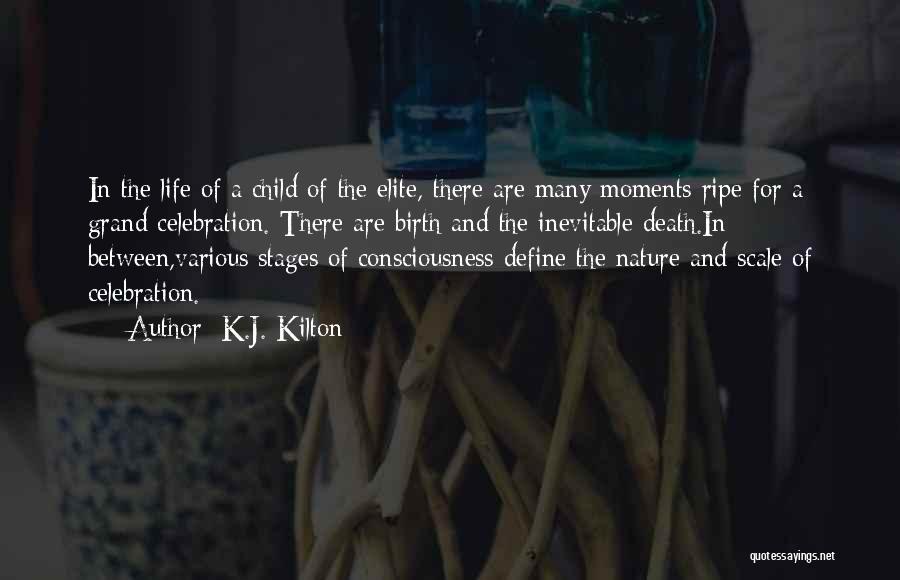 K.J. Kilton Quotes: In The Life Of A Child Of The Elite, There Are Many Moments Ripe For A Grand Celebration. There Are