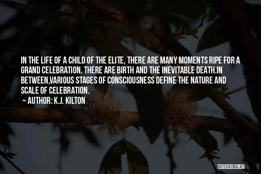 K.J. Kilton Quotes: In The Life Of A Child Of The Elite, There Are Many Moments Ripe For A Grand Celebration. There Are