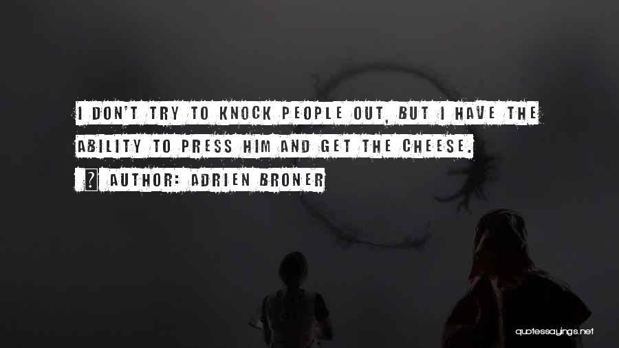 Adrien Broner Quotes: I Don't Try To Knock People Out, But I Have The Ability To Press Him And Get The Cheese.