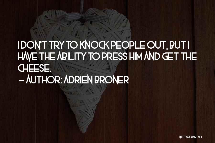Adrien Broner Quotes: I Don't Try To Knock People Out, But I Have The Ability To Press Him And Get The Cheese.