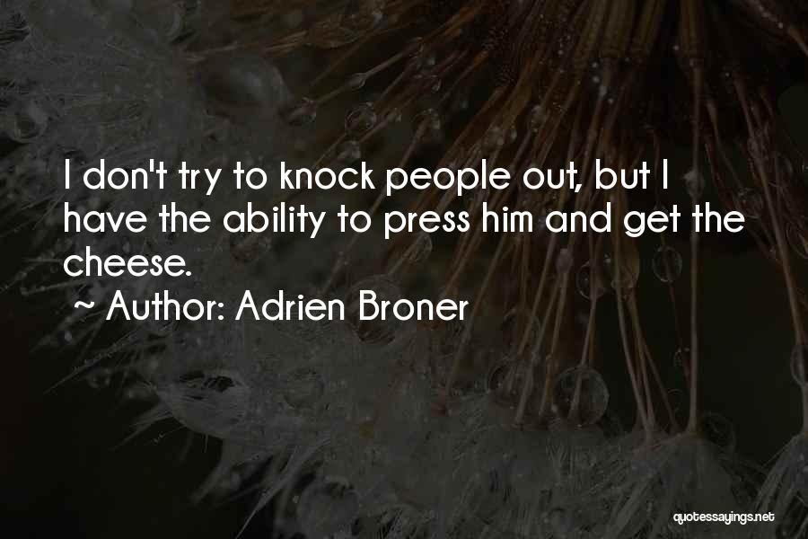 Adrien Broner Quotes: I Don't Try To Knock People Out, But I Have The Ability To Press Him And Get The Cheese.