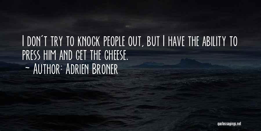 Adrien Broner Quotes: I Don't Try To Knock People Out, But I Have The Ability To Press Him And Get The Cheese.