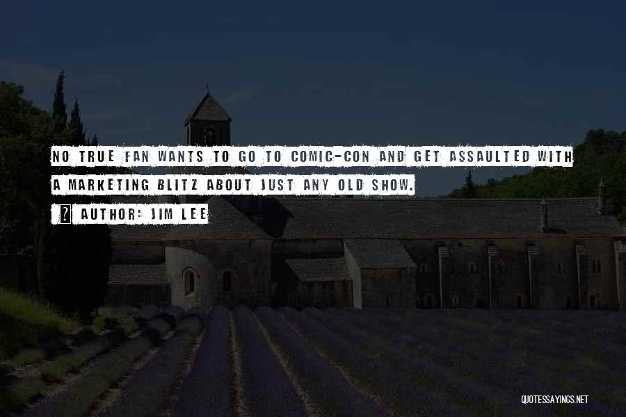 Jim Lee Quotes: No True Fan Wants To Go To Comic-con And Get Assaulted With A Marketing Blitz About Just Any Old Show.
