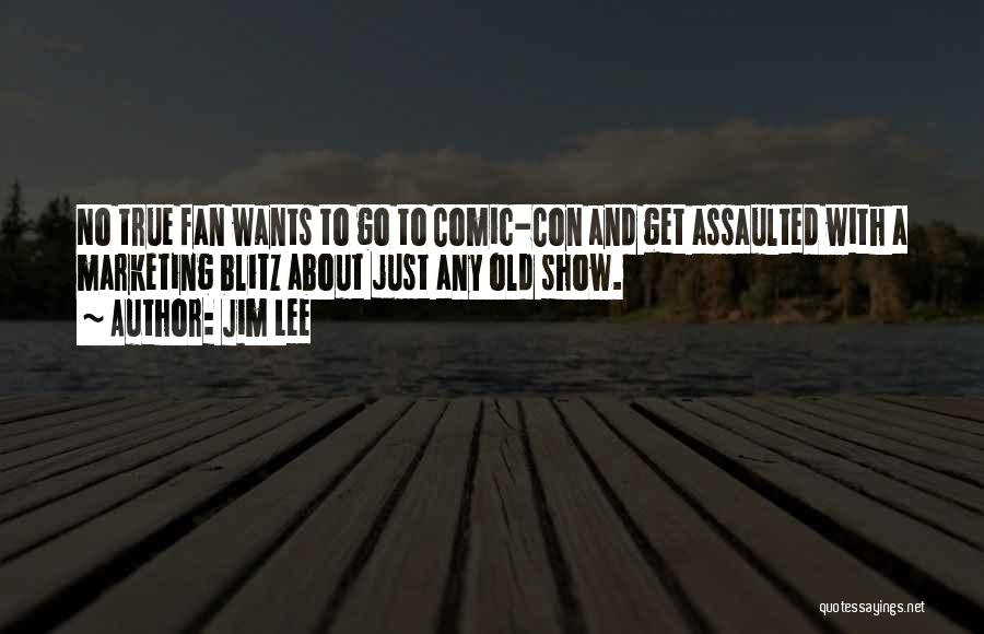 Jim Lee Quotes: No True Fan Wants To Go To Comic-con And Get Assaulted With A Marketing Blitz About Just Any Old Show.