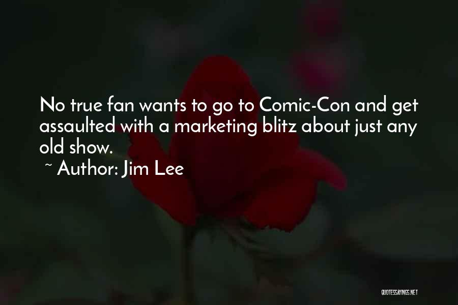 Jim Lee Quotes: No True Fan Wants To Go To Comic-con And Get Assaulted With A Marketing Blitz About Just Any Old Show.