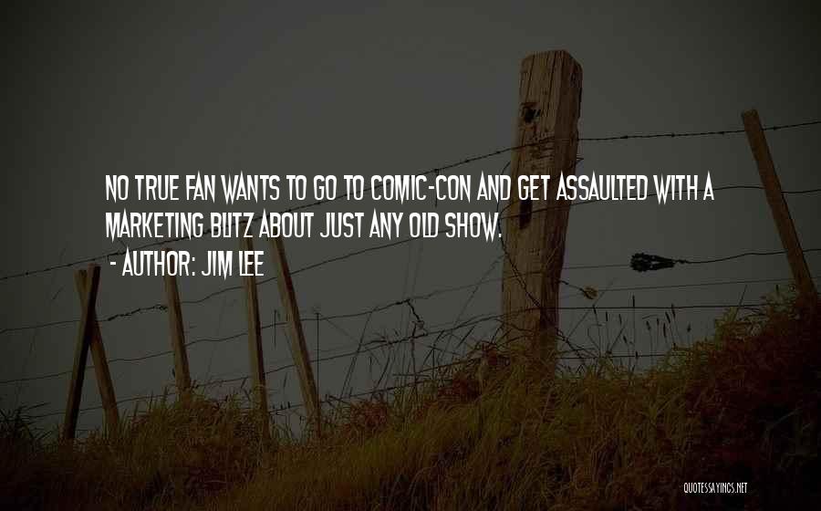 Jim Lee Quotes: No True Fan Wants To Go To Comic-con And Get Assaulted With A Marketing Blitz About Just Any Old Show.