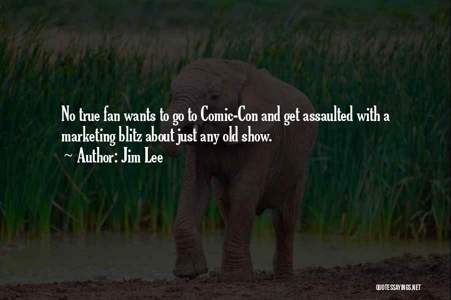Jim Lee Quotes: No True Fan Wants To Go To Comic-con And Get Assaulted With A Marketing Blitz About Just Any Old Show.