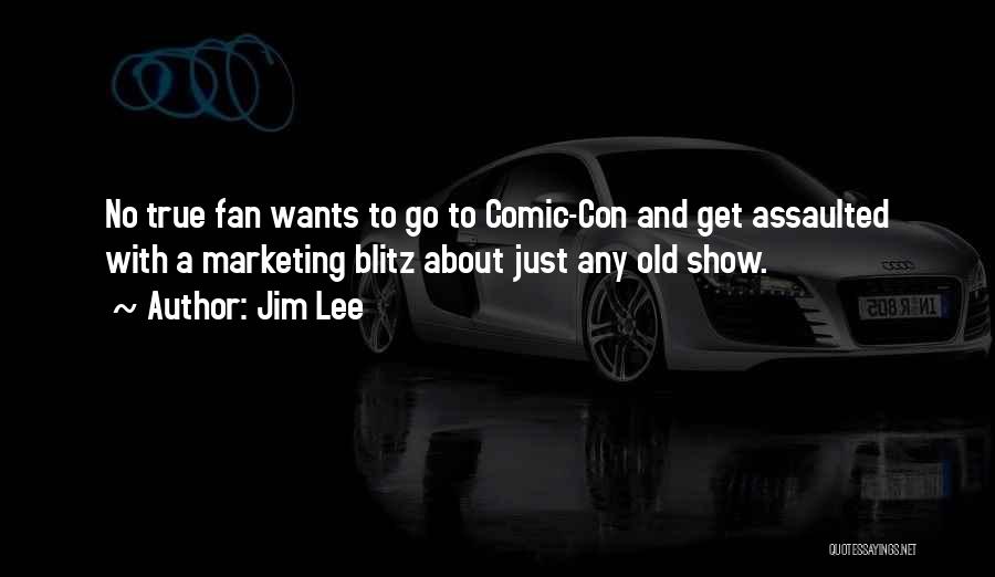 Jim Lee Quotes: No True Fan Wants To Go To Comic-con And Get Assaulted With A Marketing Blitz About Just Any Old Show.