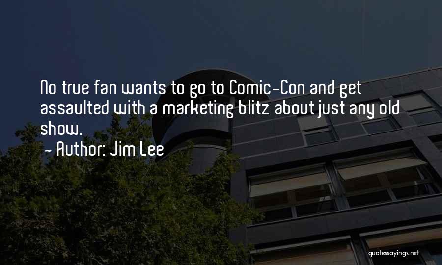 Jim Lee Quotes: No True Fan Wants To Go To Comic-con And Get Assaulted With A Marketing Blitz About Just Any Old Show.
