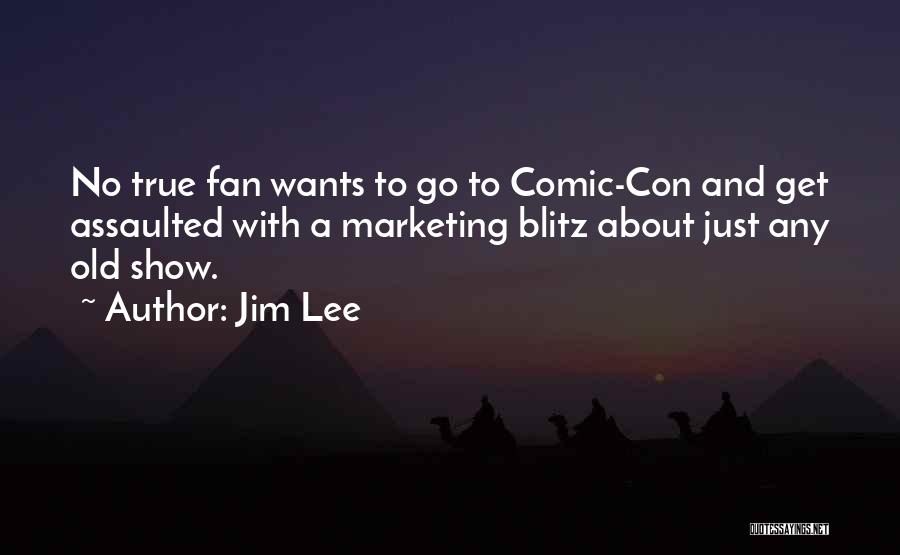 Jim Lee Quotes: No True Fan Wants To Go To Comic-con And Get Assaulted With A Marketing Blitz About Just Any Old Show.