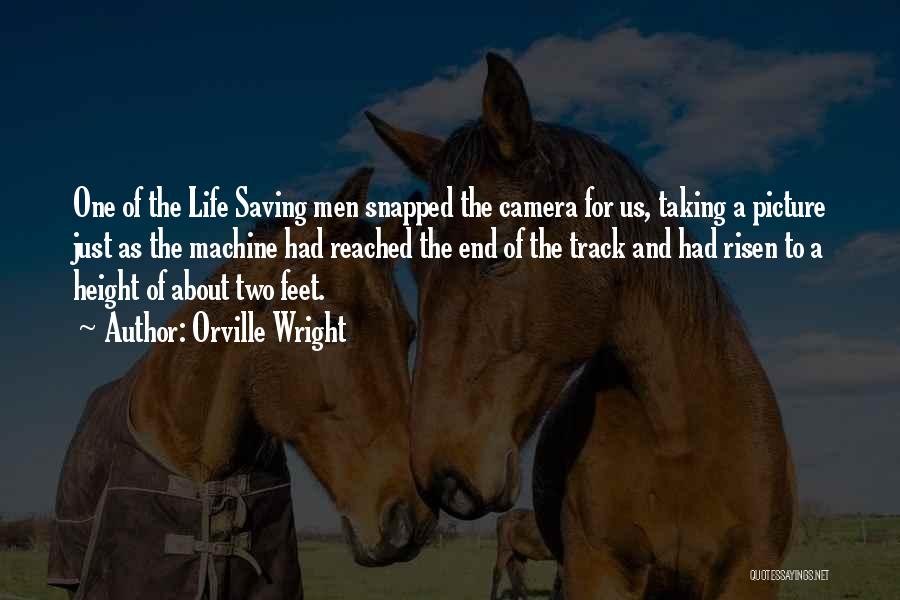 Orville Wright Quotes: One Of The Life Saving Men Snapped The Camera For Us, Taking A Picture Just As The Machine Had Reached