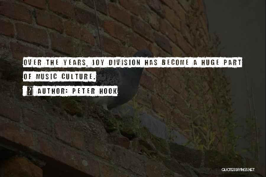 Peter Hook Quotes: Over The Years, Joy Division Has Become A Huge Part Of Music Culture.