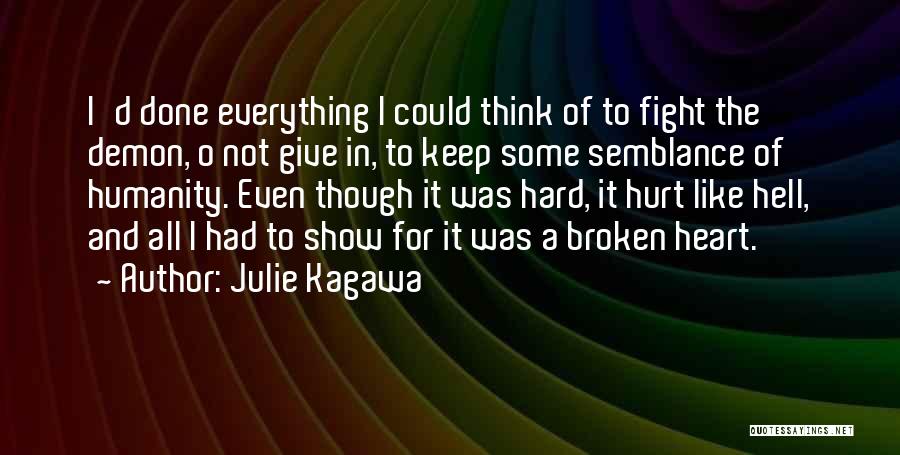 Julie Kagawa Quotes: I'd Done Everything I Could Think Of To Fight The Demon, O Not Give In, To Keep Some Semblance Of