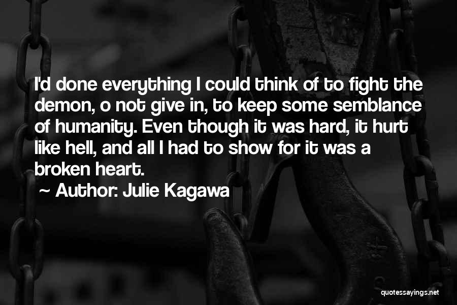 Julie Kagawa Quotes: I'd Done Everything I Could Think Of To Fight The Demon, O Not Give In, To Keep Some Semblance Of