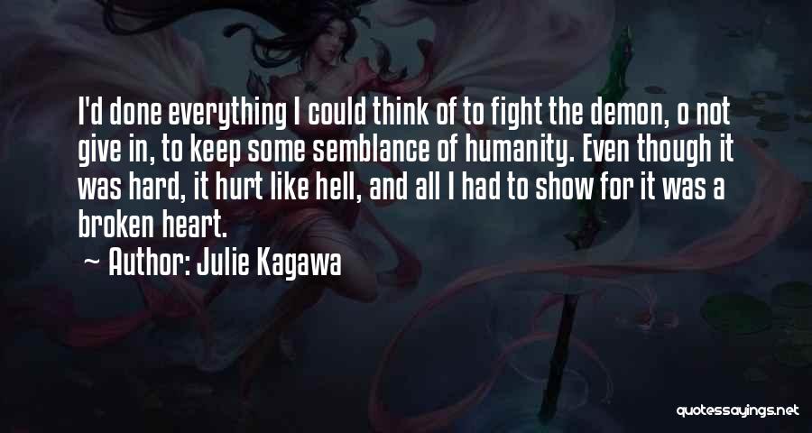 Julie Kagawa Quotes: I'd Done Everything I Could Think Of To Fight The Demon, O Not Give In, To Keep Some Semblance Of