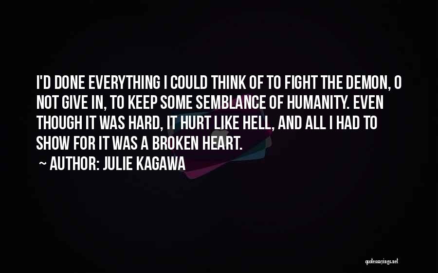 Julie Kagawa Quotes: I'd Done Everything I Could Think Of To Fight The Demon, O Not Give In, To Keep Some Semblance Of