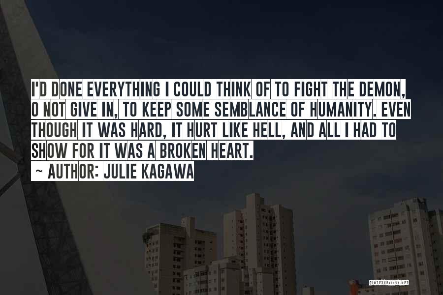 Julie Kagawa Quotes: I'd Done Everything I Could Think Of To Fight The Demon, O Not Give In, To Keep Some Semblance Of