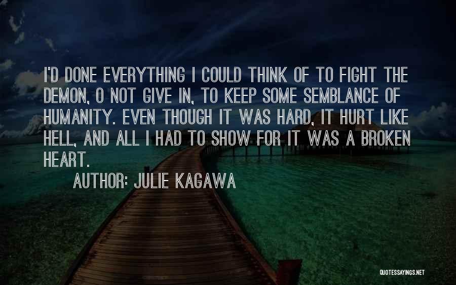 Julie Kagawa Quotes: I'd Done Everything I Could Think Of To Fight The Demon, O Not Give In, To Keep Some Semblance Of