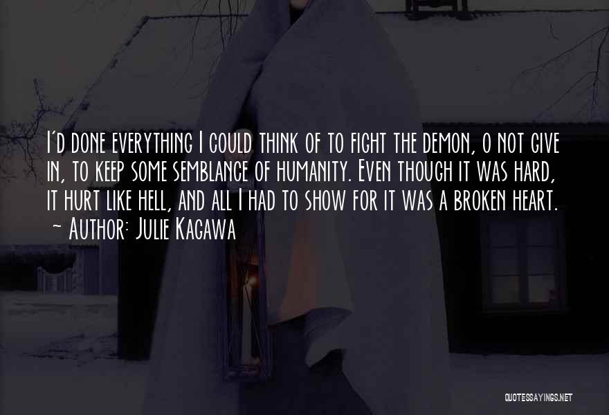 Julie Kagawa Quotes: I'd Done Everything I Could Think Of To Fight The Demon, O Not Give In, To Keep Some Semblance Of