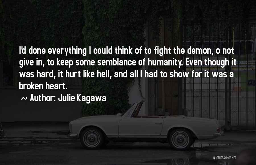 Julie Kagawa Quotes: I'd Done Everything I Could Think Of To Fight The Demon, O Not Give In, To Keep Some Semblance Of