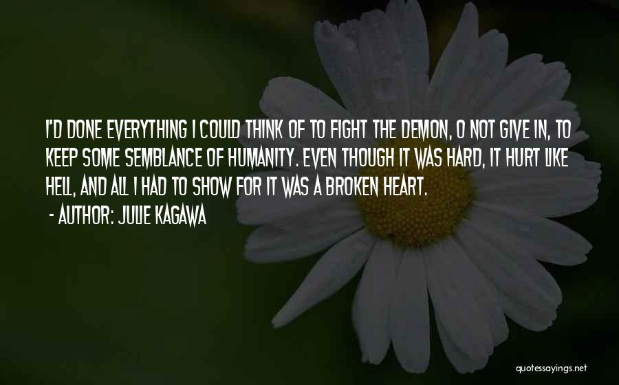 Julie Kagawa Quotes: I'd Done Everything I Could Think Of To Fight The Demon, O Not Give In, To Keep Some Semblance Of