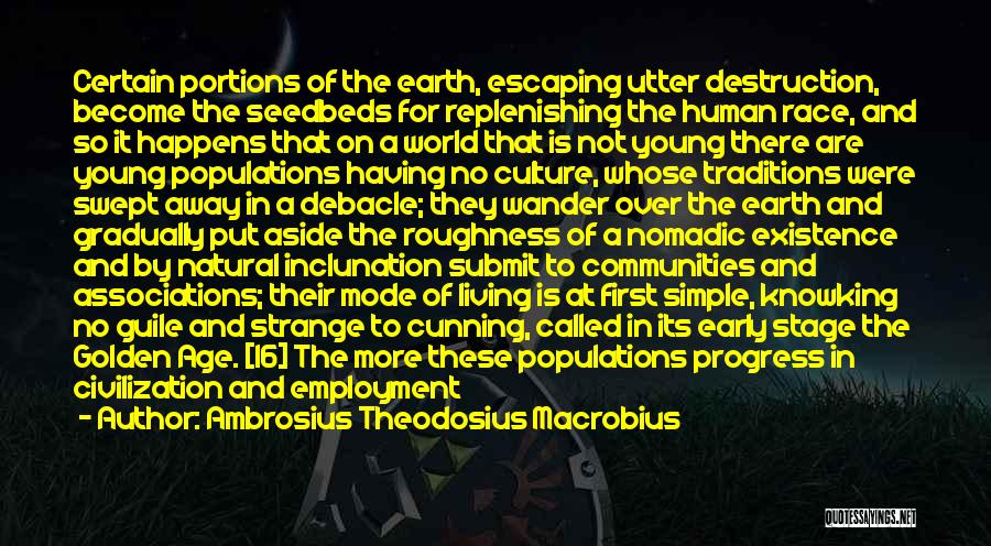 Ambrosius Theodosius Macrobius Quotes: Certain Portions Of The Earth, Escaping Utter Destruction, Become The Seedbeds For Replenishing The Human Race, And So It Happens