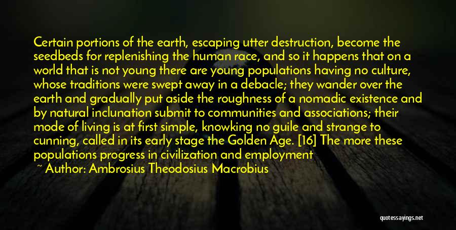 Ambrosius Theodosius Macrobius Quotes: Certain Portions Of The Earth, Escaping Utter Destruction, Become The Seedbeds For Replenishing The Human Race, And So It Happens