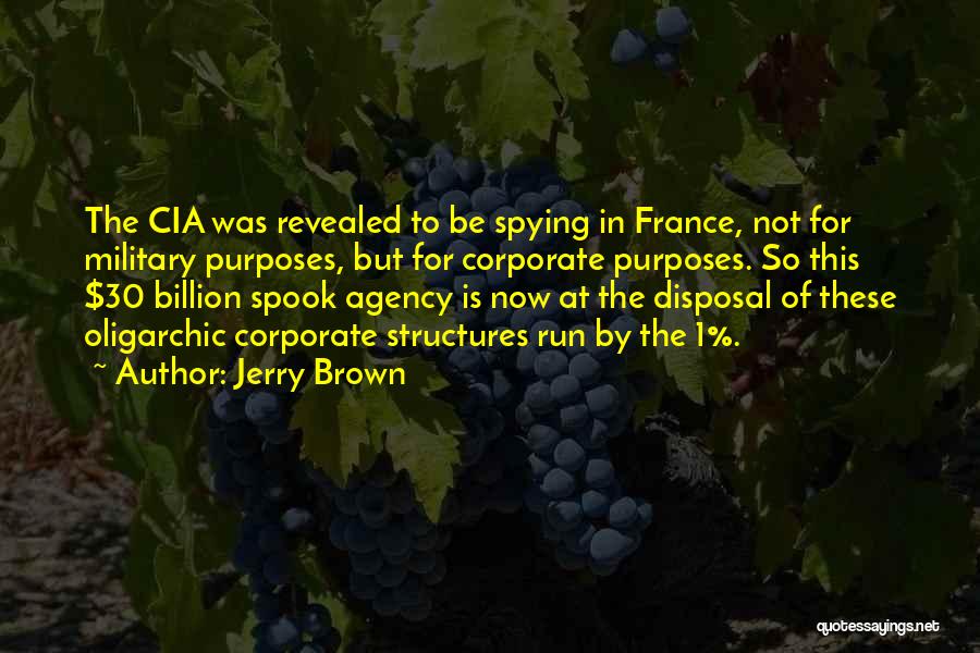 Jerry Brown Quotes: The Cia Was Revealed To Be Spying In France, Not For Military Purposes, But For Corporate Purposes. So This $30
