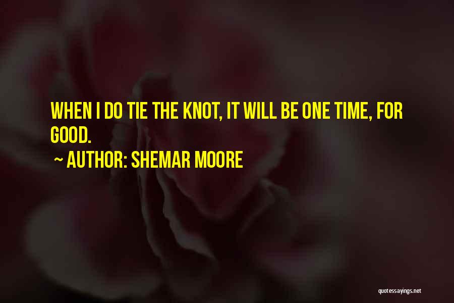 Shemar Moore Quotes: When I Do Tie The Knot, It Will Be One Time, For Good.