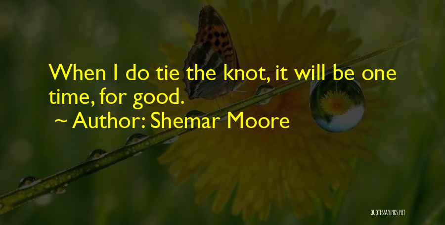 Shemar Moore Quotes: When I Do Tie The Knot, It Will Be One Time, For Good.