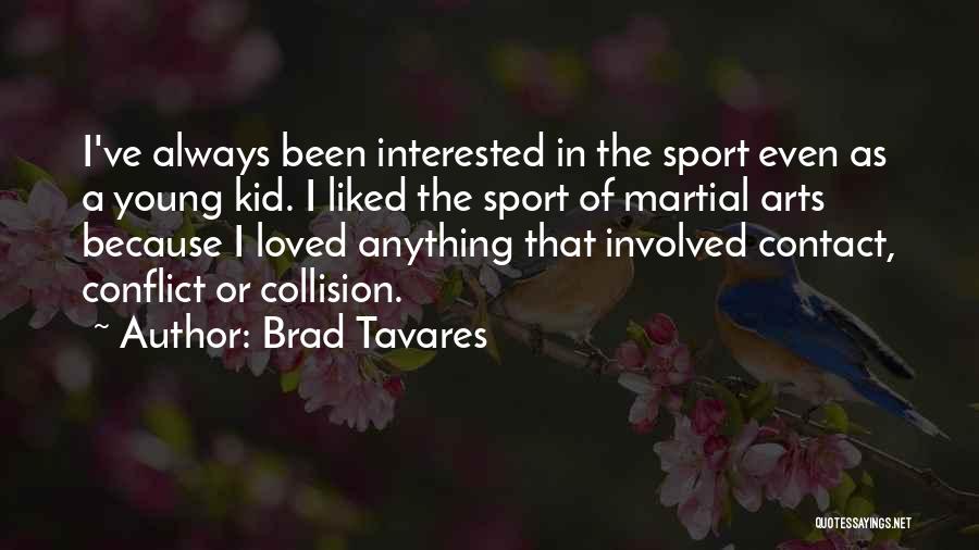 Brad Tavares Quotes: I've Always Been Interested In The Sport Even As A Young Kid. I Liked The Sport Of Martial Arts Because