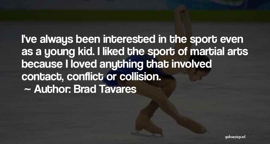 Brad Tavares Quotes: I've Always Been Interested In The Sport Even As A Young Kid. I Liked The Sport Of Martial Arts Because