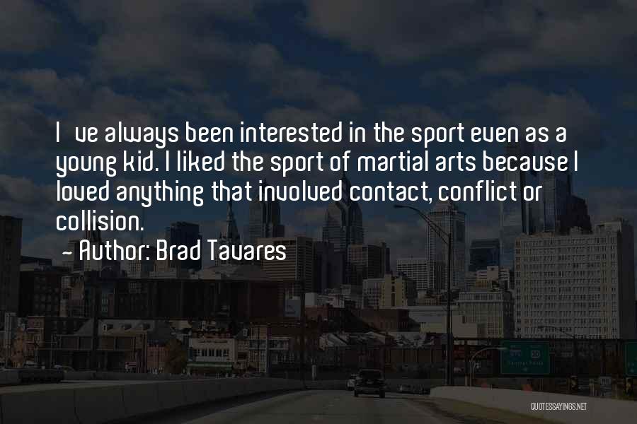 Brad Tavares Quotes: I've Always Been Interested In The Sport Even As A Young Kid. I Liked The Sport Of Martial Arts Because