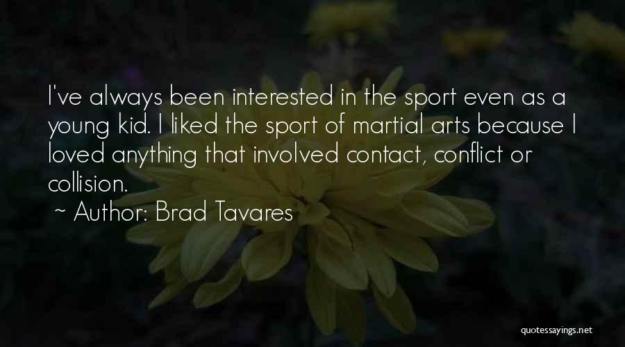 Brad Tavares Quotes: I've Always Been Interested In The Sport Even As A Young Kid. I Liked The Sport Of Martial Arts Because