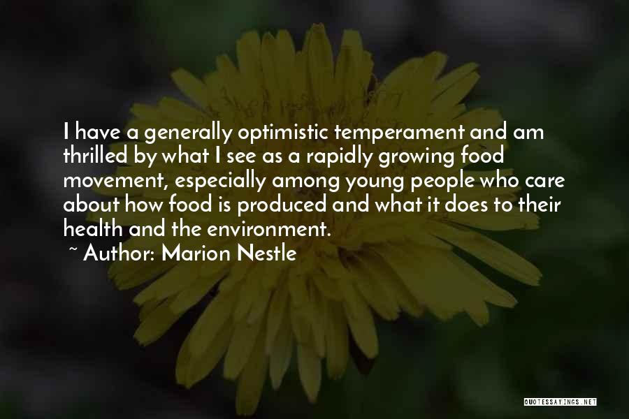 Marion Nestle Quotes: I Have A Generally Optimistic Temperament And Am Thrilled By What I See As A Rapidly Growing Food Movement, Especially