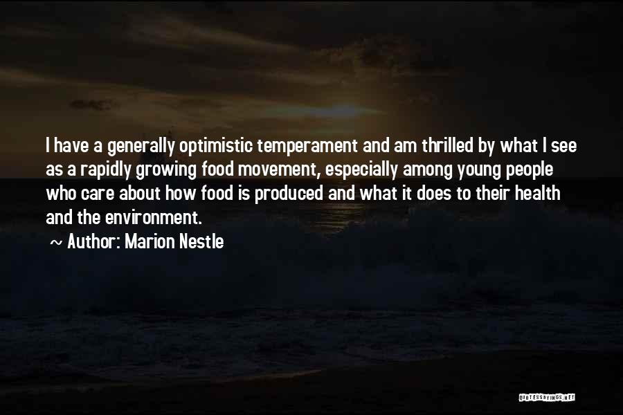 Marion Nestle Quotes: I Have A Generally Optimistic Temperament And Am Thrilled By What I See As A Rapidly Growing Food Movement, Especially