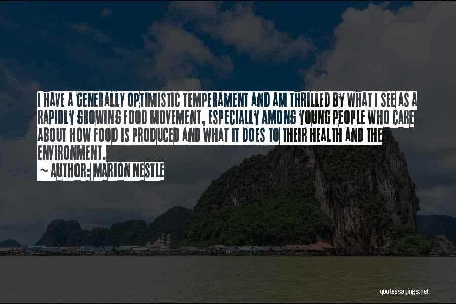 Marion Nestle Quotes: I Have A Generally Optimistic Temperament And Am Thrilled By What I See As A Rapidly Growing Food Movement, Especially