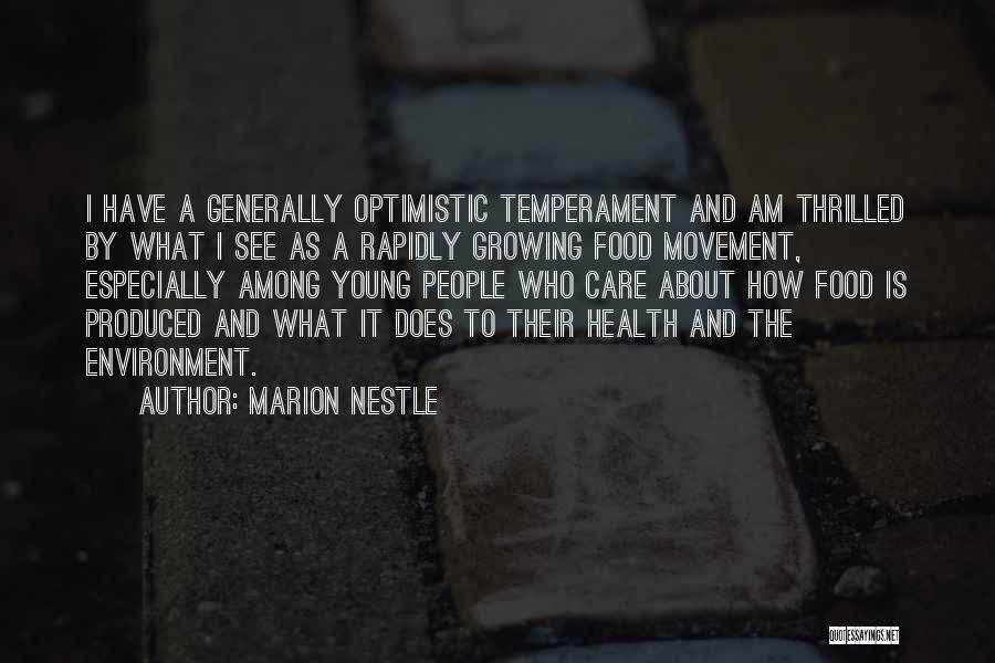 Marion Nestle Quotes: I Have A Generally Optimistic Temperament And Am Thrilled By What I See As A Rapidly Growing Food Movement, Especially