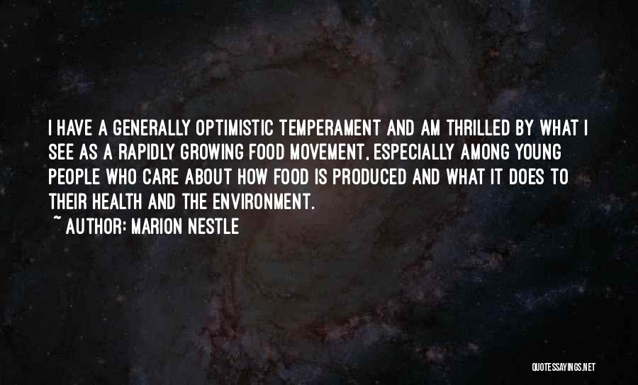 Marion Nestle Quotes: I Have A Generally Optimistic Temperament And Am Thrilled By What I See As A Rapidly Growing Food Movement, Especially