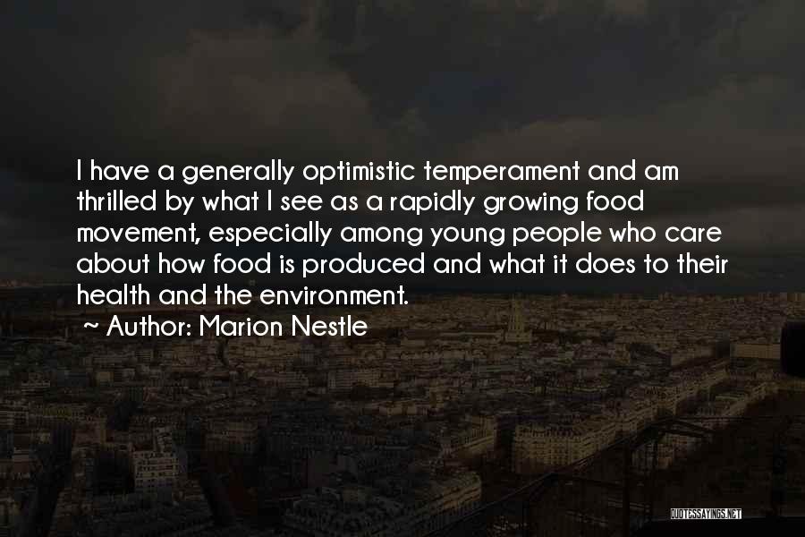 Marion Nestle Quotes: I Have A Generally Optimistic Temperament And Am Thrilled By What I See As A Rapidly Growing Food Movement, Especially