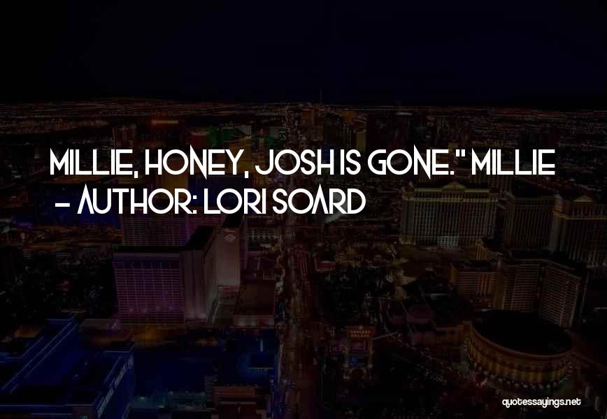 Lori Soard Quotes: Millie, Honey, Josh Is Gone. Millie