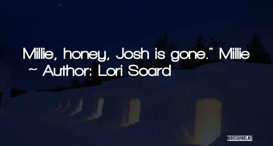 Lori Soard Quotes: Millie, Honey, Josh Is Gone. Millie